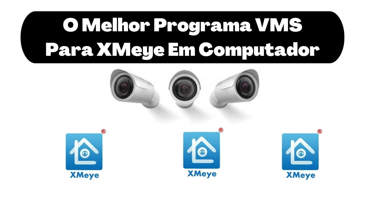Programa VMS XMeye para Computador e notebook